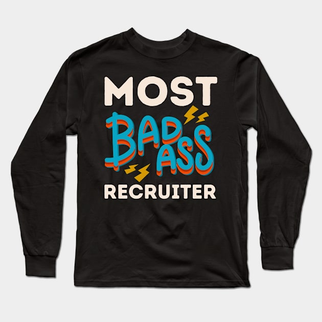 Most Badass Recruiter Long Sleeve T-Shirt by coloringiship